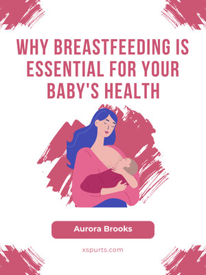 cover image of Why Breastfeeding is Essential for Your Baby's Health